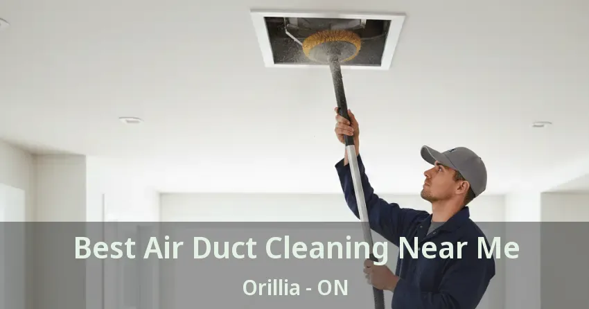 Best Air Duct Cleaning Near Me Orillia - ON