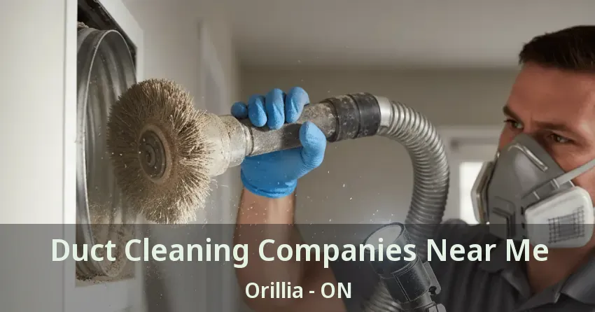 Duct Cleaning Companies Near Me Orillia - ON