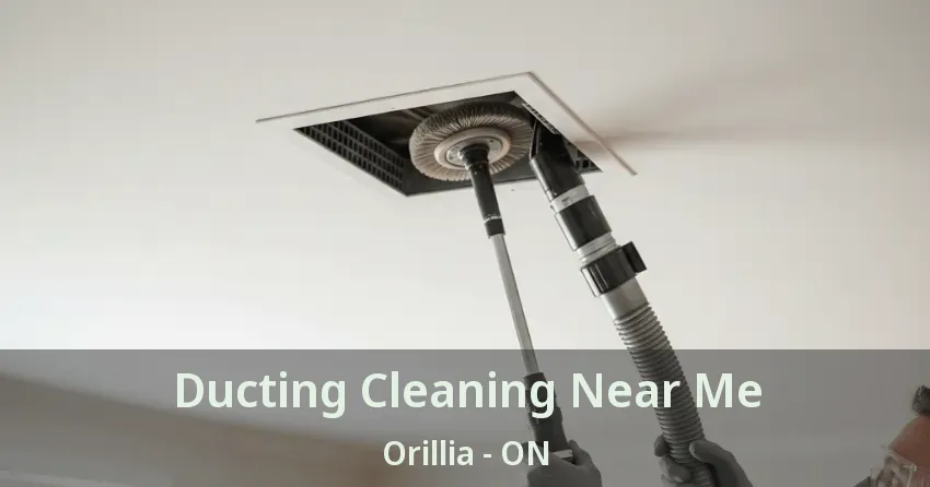 Ducting Cleaning Near Me Orillia - ON