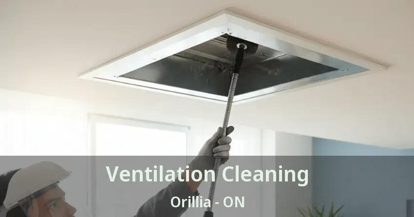 Ventilation Cleaning Orillia - ON